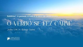 O Verbo se fez carne (João 1:14) | Dc. Édson Sales - 10.08.2025