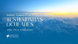 TESTEMUNHAS OCULARES  (JOÃO 1:14 ) | Dc. Edson Sales - 07.09.2025