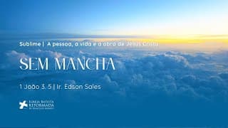 SEM MANCHA (I João 3:5) | Irmão Edson Sales - 11.01.2026