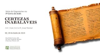 CERTEZAS INABALÁVEIS - I João 2:12-14 | Pr. Josué Meninel - 08.06.2025
